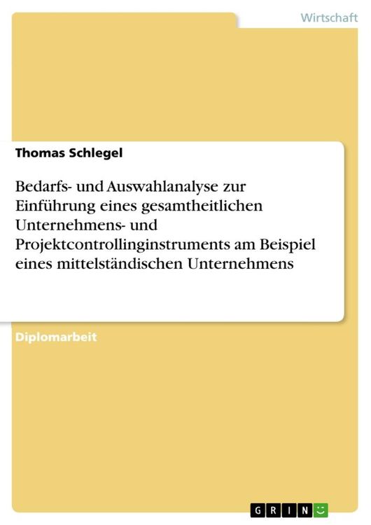 Bedarfs- und Auswahlanalyse zur Einführung eines gesamtheitlichen Unternehmens- und Projektcontrollinginstruments am Beispiel eines mittelständischen