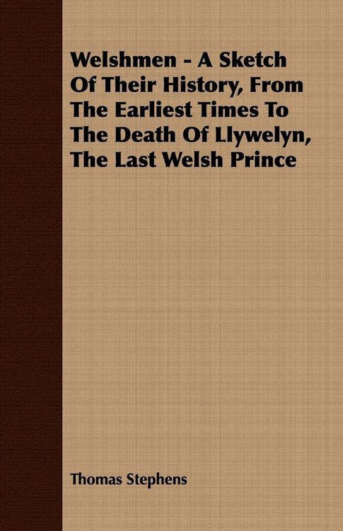 Produktbild: Welshmen - A Sketch of Their History, from the Earliest Times to the Death of Llywelyn, the Last Welsh Prince
