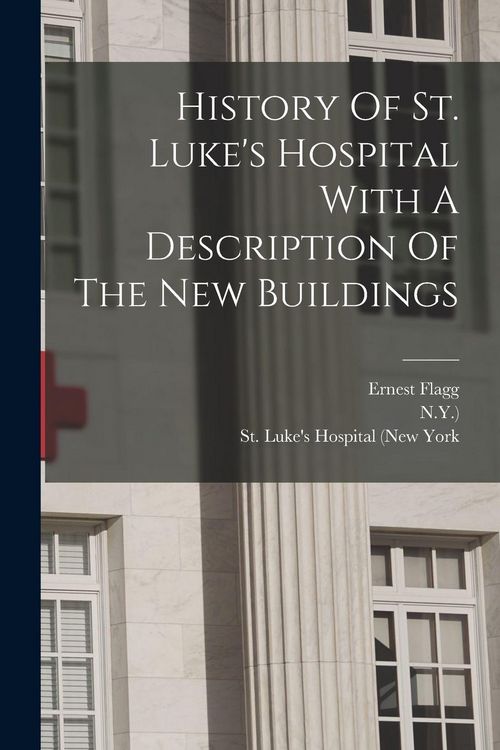 Produktbild: History Of St. Luke's Hospital With A Description Of The New Buildings