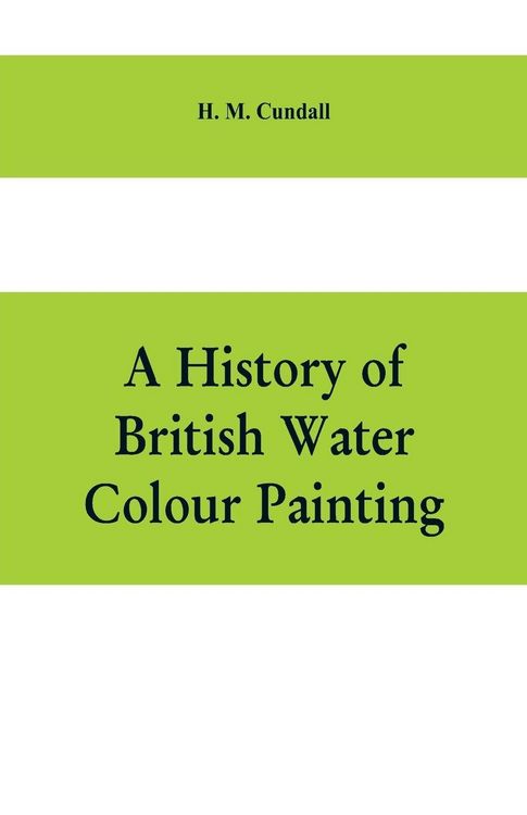 Produktbild: A history of British water colour painting, with a biographical list of painters