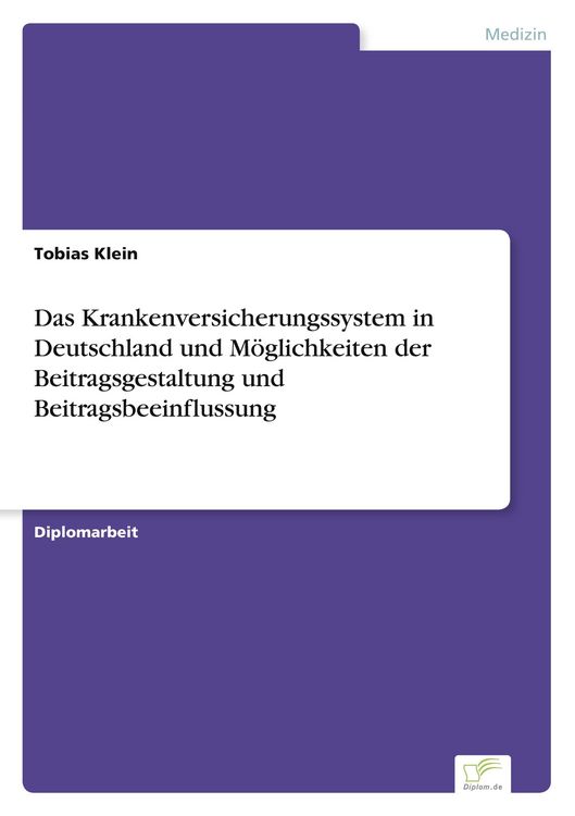 Produktbild: Das Krankenversicherungssystem in Deutschland und M&ouml;glichkeiten der Beitragsgestaltung und Beitragsbeeinflussung