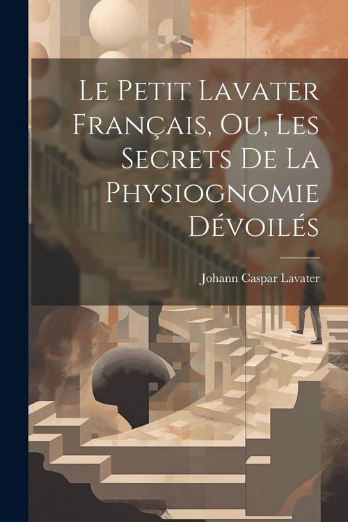 Produktbild: Le petit Lavater fran&ccedil;ais, ou, Les secrets de la physiognomie d&eacute;voil&eacute;s