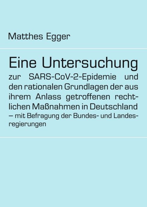 Produktbild: Eine Untersuchung zur SARS-CoV-2-Epidemie und den rationalen Grundlagen der aus ihrem Anlass getroffenen rechtlichen Ma&szlig;nahmen in Deutschland &ndash; mit Befragung der Bundes- und Landesregierungen