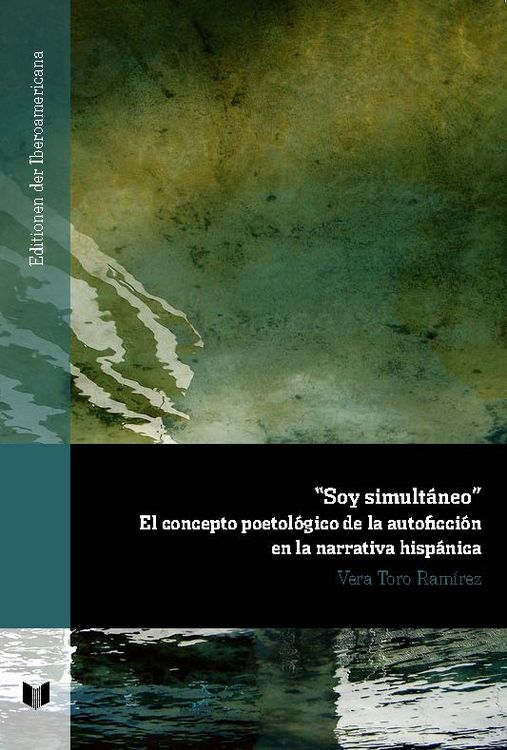 Produktbild: "Soy simult&aacute;neo" : el concepto poetol&oacute;gico de la autoficci&oacute;n en la narrativa hisp&aacute;nica