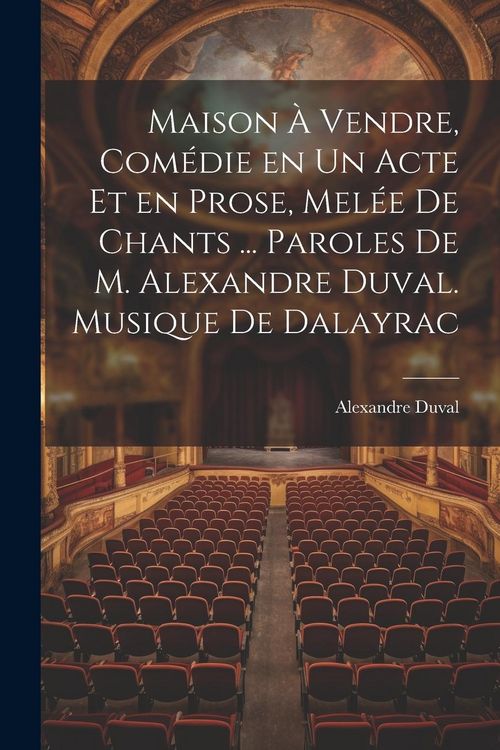 Produktbild: Maison &agrave; vendre, com&eacute;die en un acte et en prose, mel&eacute;e de chants ... Paroles de M. Alexandre Duval. Musique de Dalayrac