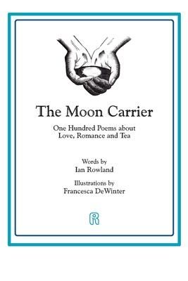Produktbild: The Moon Carrier: One Hundred Poems About Love, Romance And Tea