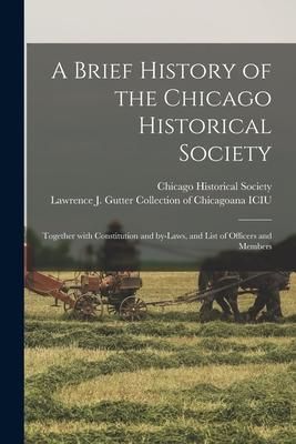 Produktbild: A Brief History of the Chicago Historical Society: Together With Constitution and By-laws, and List of Officers and Members