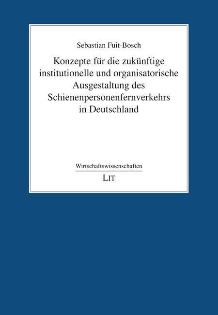 Produktbild: Konzepte f&uuml;r die zuk&uuml;nftige institutionelle und organisatorische Ausgestaltung des Schienenpersonenfernverkehrs in Deutschland