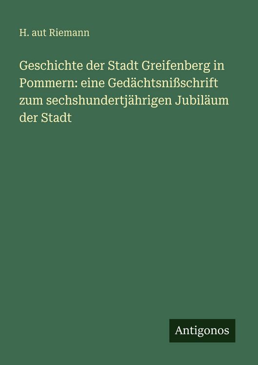 Produktbild: Geschichte der Stadt Greifenberg in Pommern: eine Ged&auml;chtsni&szlig;schrift zum sechshundertj&auml;hrigen Jubil&auml;um der Stadt