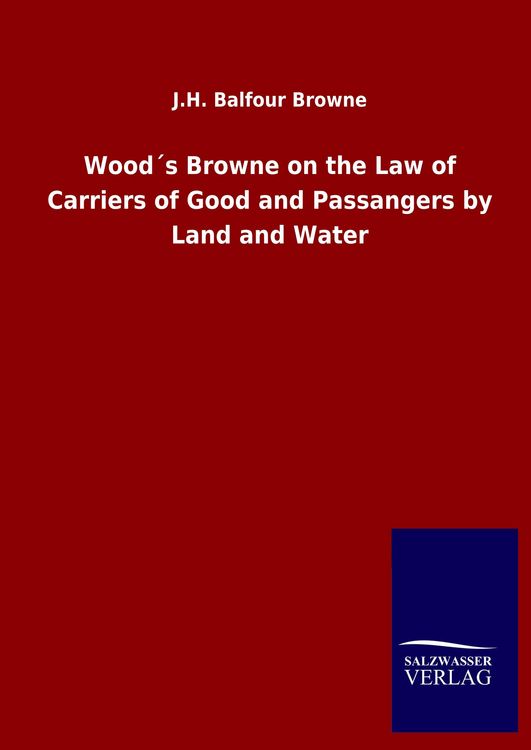 Produktbild: Wood&acute;s Browne on the Law of Carriers of Good and Passangers by Land and Water