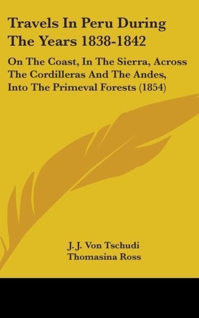 Produktbild: Tschudi, J: Travels In Peru During The Years 1838-1842