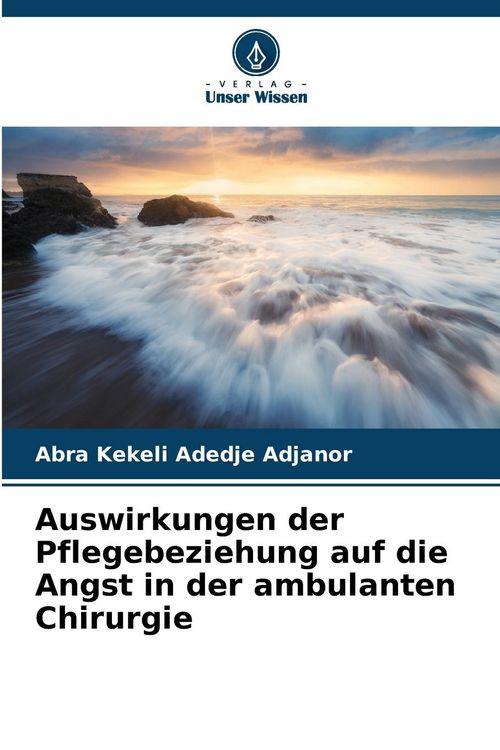Produktbild: Auswirkungen der Pflegebeziehung auf die Angst in der ambulanten Chirurgie