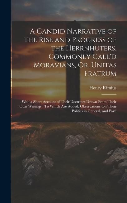 Produktbild: A Candid Narrative of the Rise and Progress of the Herrnhuters, Commonly Call'd Moravians, Or, Unitas Fratrum: With a Short Account of Their Doctrines