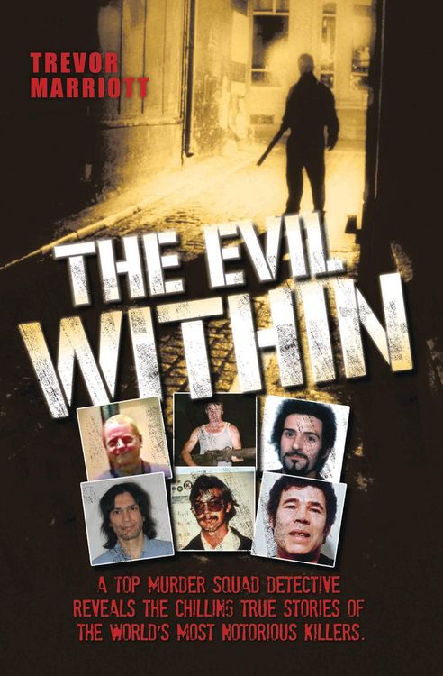 Produktbild: The Evil Within - A Top Murder Squad Detective Reveals The Chilling True Stories of The World's Most Notorious Killers