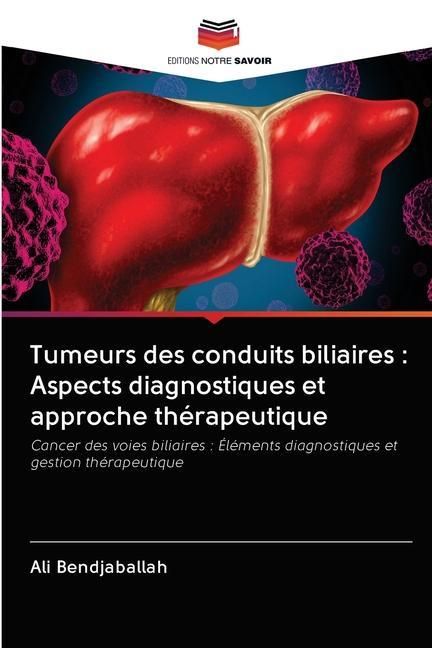 Produktbild: Tumeurs des conduits biliaires : Aspects diagnostiques et approche th&eacute;rapeutique