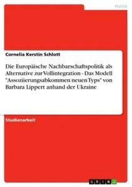 Produktbild: Die Europ&auml;ische Nachbarschaftspolitik als Alternative zur Vollintegration - Das Modell "Assoziierungsabkommen neuen Typs