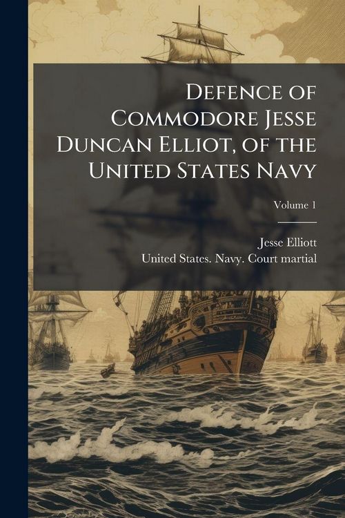 Produktbild: Defence of Commodore Jesse Duncan Elliot, of the United States Navy