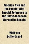 Produktbild: America, Asia and the Pacific; With Special Reference to the Russo-Japanese War and Its Results
