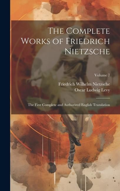 Produktbild: The Complete Works of Friedrich Nietzsche: The First Complete and Authorized English Translation; Volume 7