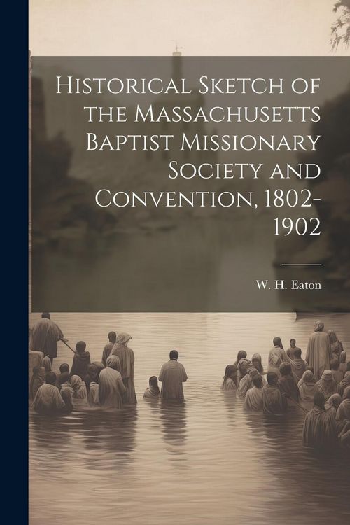 Produktbild: Historical Sketch of the Massachusetts Baptist Missionary Society and Convention, 1802-1902