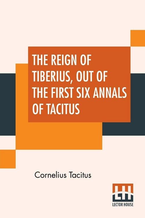 Produktbild: The Reign Of Tiberius, Out Of The First Six Annals Of Tacitus