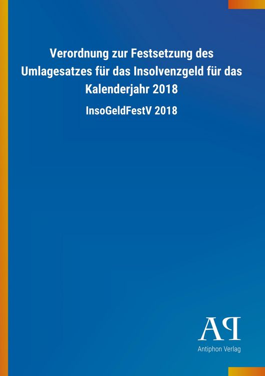 Produktbild: Verordnung zur Festsetzung des Umlagesatzes f&uuml;r das Insolvenzgeld f&uuml;r das Kalenderjahr 2018