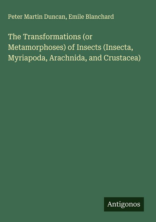 Produktbild: The Transformations (or Metamorphoses) of Insects (Insecta, Myriapoda, Arachnida, and Crustacea)