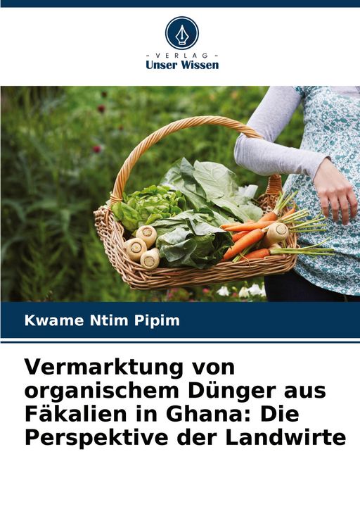 Produktbild: Vermarktung von organischem D&uuml;nger aus F&auml;kalien in Ghana: Die Perspektive der Landwirte