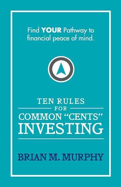 Produktbild: Ten Rules for Common "Cents" Investing by Brian M. Murphy: Ten easy to follow steps to successful investing and financial peace of mind.