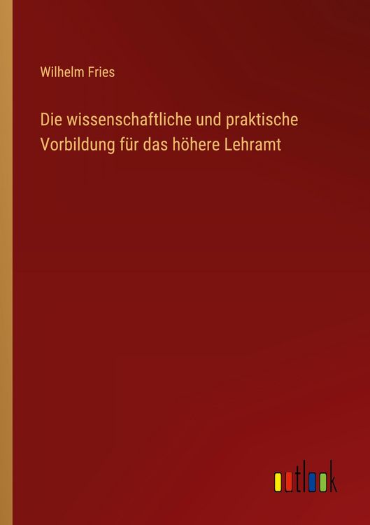 Produktbild: Die wissenschaftliche und praktische Vorbildung f&uuml;r das h&ouml;here Lehramt
