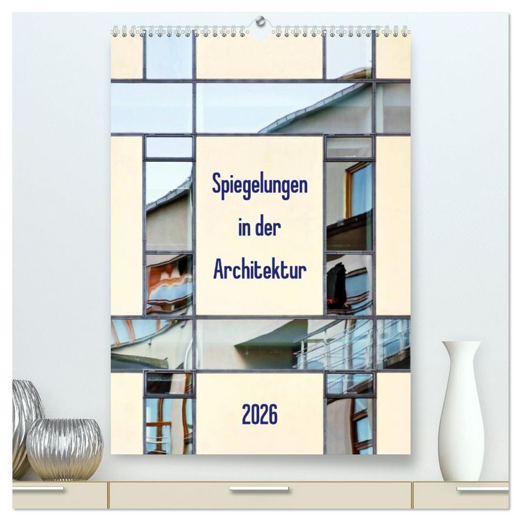 Produktbild: Spiegelungen in der Architektur (hochwertiger Premium Wandkalender 2026 DIN A2 hoch), Kunstdruck in Hochglanz
