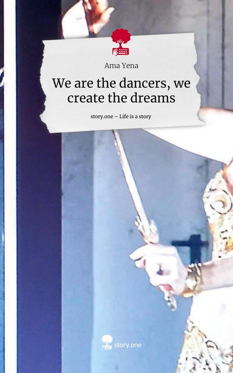 Produktbild: We are the dancers, we create the dreams. Life is a Story - story.one