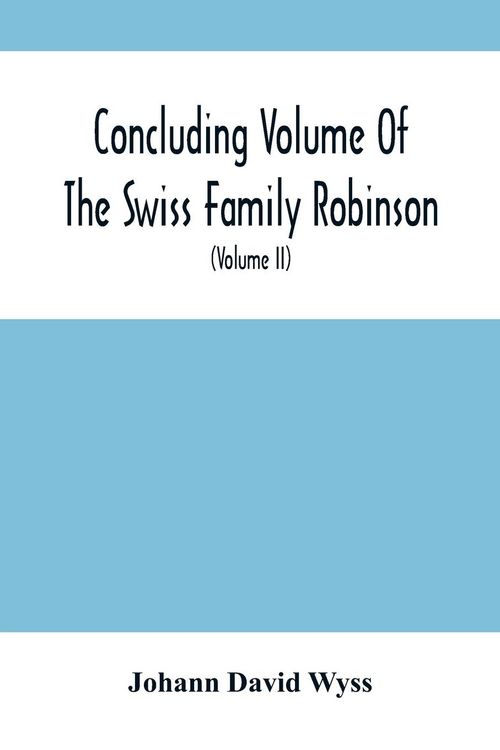 Produktbild: Concluding Volume Of The Swiss Family Robinson