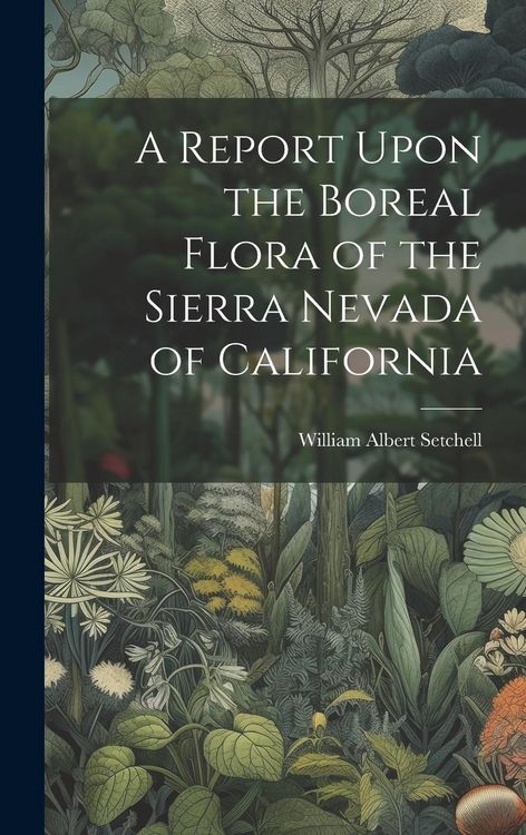 Produktbild: A Report Upon the Boreal Flora of the Sierra Nevada of California