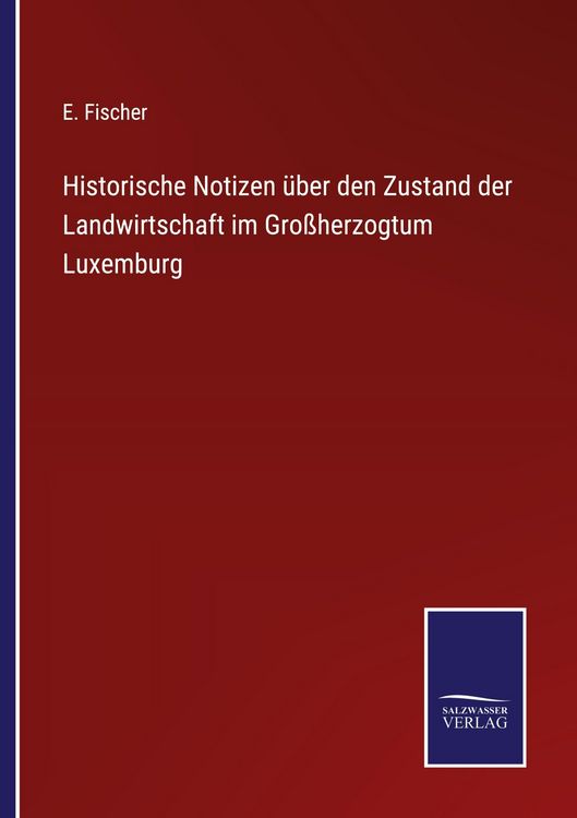 Produktbild: Historische Notizen &uuml;ber den Zustand der Landwirtschaft im Gro&szlig;herzogtum Luxemburg