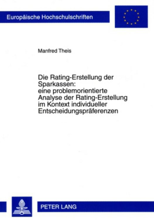 Produktbild: Die Rating-Erstellung der Sparkassen: eine problemorientierte Analyse der Rating-Erstellung im Kontext individueller Entscheidungspraeferenzen
