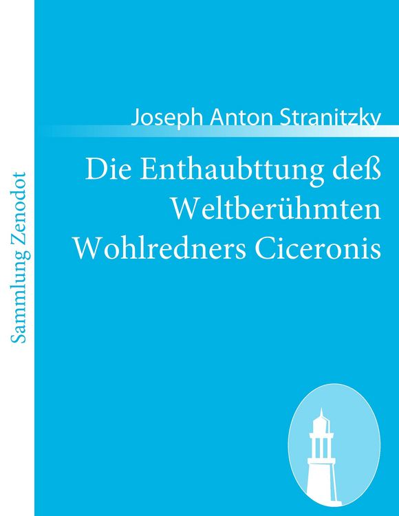 Produktbild: Die Enthaubttung de&szlig; Weltber&uuml;hmten Wohlredners Ciceronis