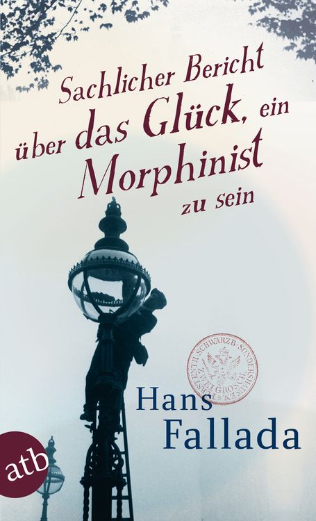 Produktbild: Sachlicher Bericht &uuml;ber das Gl&uuml;ck, ein Morphinist zu sein