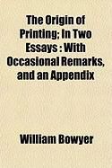 Produktbild: The Origin of Printing; In Two Essays: With Occasional Remarks, and an Appendix