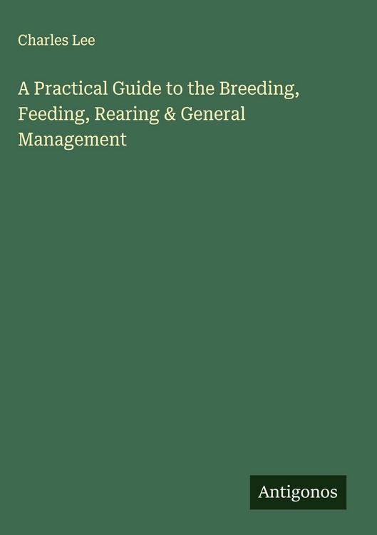 Produktbild: A Practical Guide to the Breeding, Feeding, Rearing & General Management