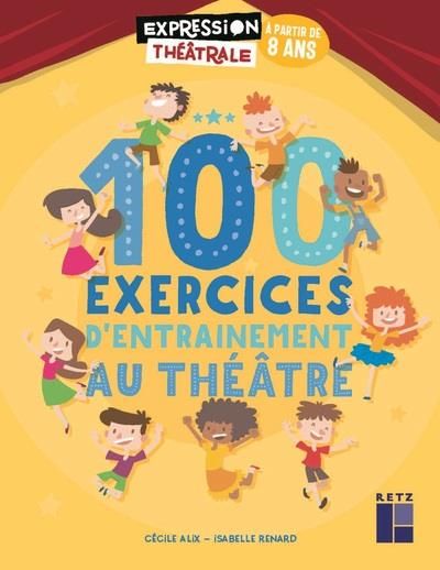 Produktbild: 100 exercices d'entra&icirc;nement au th&eacute;&acirc;tre : &agrave; partir de 8 ans
