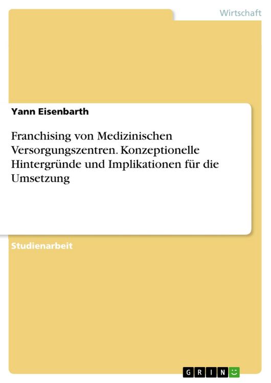 Produktbild: Franchising von Medizinischen Versorgungszentren. Konzeptionelle Hintergr&uuml;nde und Implikationen f&uuml;r die Umsetzung