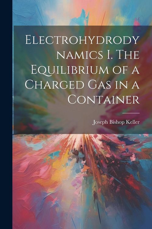 Produktbild: Electrohydrodynamics I. The Equilibrium of a Charged gas in a Container