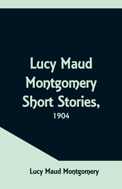 Produktbild: Lucy Maud Montgomery Short Stories, 1904