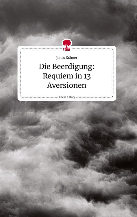 Produktbild: Die Beerdigung: Requiem in 13 Aversionen. Life is a Story - story.one