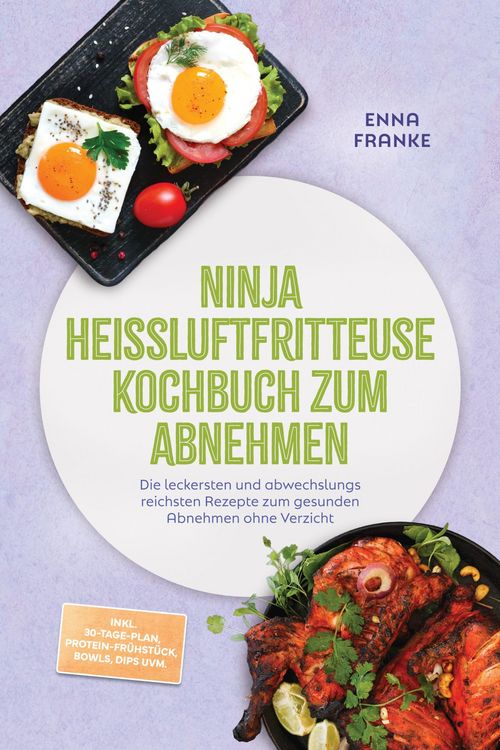 Produktbild: Ninja Hei&szlig;luftfritteuse Kochbuch zum Abnehmen: Die leckersten und abwechslungsreichsten Rezepte zum gesunden Abnehmen ohne Verzicht - inkl. 30-Tage-Pl