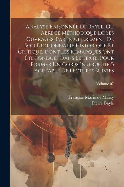 Produktbild: Analyse raisonn&eacute;e de Bayle, ou abr&eacute;ge m&eacute;thodique de ses ouvrages, particulierement de son Dictionnaire historique et critique, dont les remarques ont