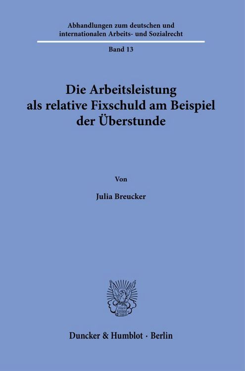 Produktbild: Die Arbeitsleistung als relative Fixschuld am Beispiel der &Uuml;berstunde.