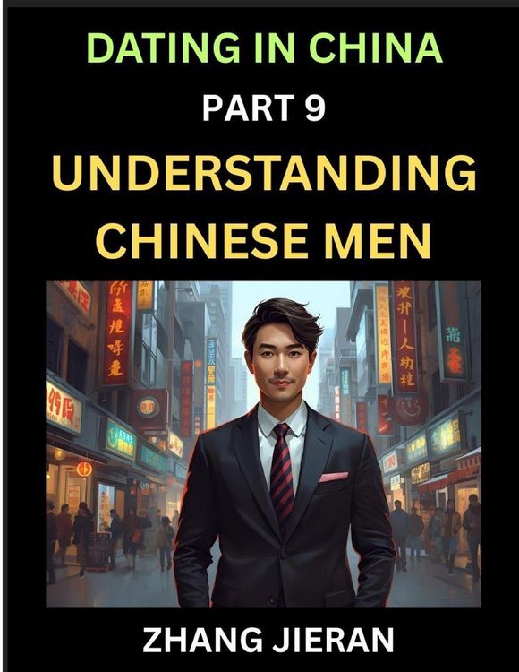 Produktbild: Dating in China (Part 9)- Understanding Chinese Men, A Guide to Love, Romance, Sex and Marriage in Dragon Kingdom