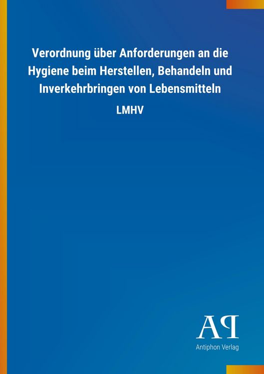 Produktbild: Verordnung &uuml;ber Anforderungen an die Hygiene beim Herstellen, Behandeln und Inverkehrbringen von Lebensmitteln